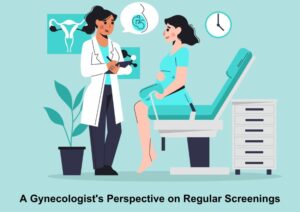 Read more about the article A Gynecologist’s Perspective on Regular Screenings